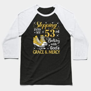 Stepping Into My 53rd Birthday With God's Grace & Mercy Bday Baseball T-Shirt